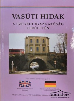 Könyv: Vasúti hidak a Szegedi Igazgatóság területén