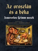 Online antikvárium: Az oroszlán és a béka (Ismeretlen Grimm-mesék)