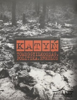 Könyv: Katyn - Tömeggyilkosság. Politika. Erkölcs.