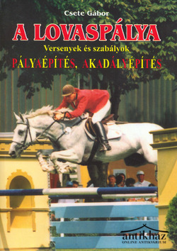 Könyv: A lovaspálya (Versenyek és szabályok, Pályaépítés, akadályépítés)