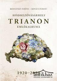 Könyv: Hódmezővásárhely Trianon emlékalbuma 1920 - 2020
