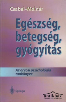 Könyv: Egészség, betegség, gyógyítás (Az orvosi pszichológia tankönyve)