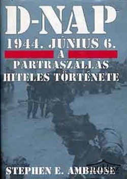 Könyv: D-nap - 1944. június 6. (A partraszállás hiteles története)