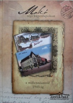 Könyv: Makó régi képeslapokon a millenniumtól 1945-ig