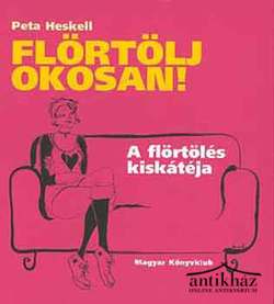 Könyv: Flörtölj okosan! (A flörtölés kiskátéja)