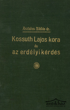 Könyv: Kossuth Lajos kora és az erdélyi kérdés