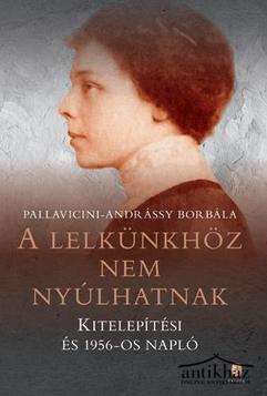 Könyv: A lelkünkhöz nem nyúlhatnak (Kitelepítési és 1956-os napló)