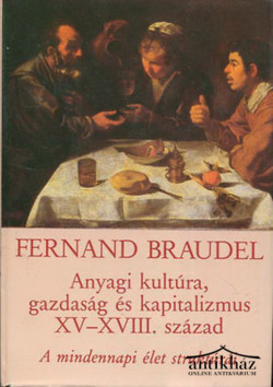 Könyv: Anyagi kultúra, gazdaság és kapitalizmus XV-XVIII. század