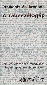 Könyv: A rábeszélőgép (Élni és visszaélni a meggyőzés mindennapos mesterségével)