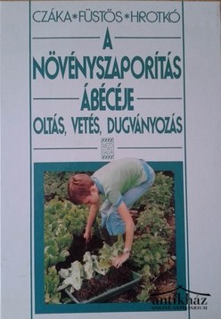 Könyv: A növényszaporítás ábécéje - Oltás, vetés, dugványozás ...
