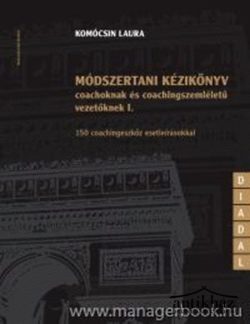 Könyv: Módszertani kézikönyv coachoknak és coaching szemléletű vezetőknek I. - 150 coachingeszköz esetleírásokkal
