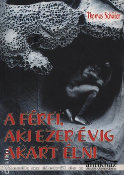 Könyv: A férfi, aki ezer évig akart élni
