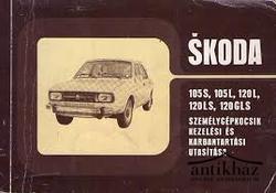 Könyv: Skoda 105S, 105L, 120L, 120LS, 120GLS személygépkocsik kezelési és karbantartási utasítása