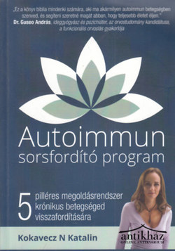 Könyv: Autoimmun sorsfordító program (5 pilléres megoldásrendszer krónikus betegséged visszafordítására)