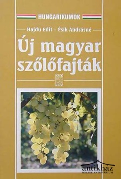 Könyv: Új magyar szőlőfajták (Szőlőnemesítés Mathiász nyomdokán)