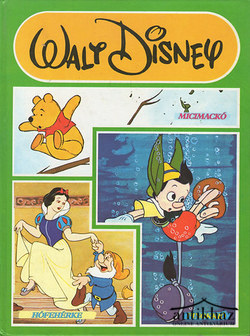 Könyv: Walt Disney mesék: Micimackó + Hófehérke + Pinokkió (egy kötetben)