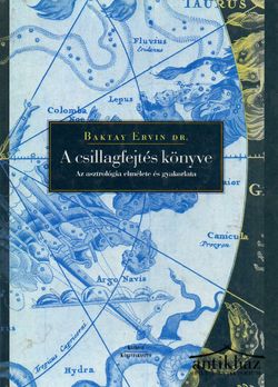 Könyv: A csillagfejtés könyve (Az asztrológia elmélete és gyakorlata)