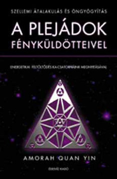 Könyv: Szellemi átalakulás és öngyógyítás a plejádok fényküldötteivel