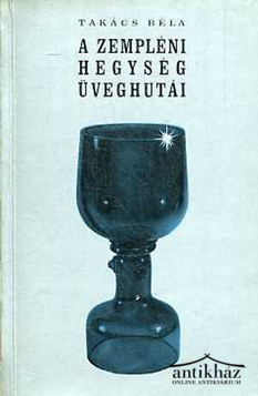 Könyv: A zempléni hegység üveghutái