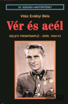 Könyv: Vér és acél (Keleti frontnapló - Don, 1942/43)