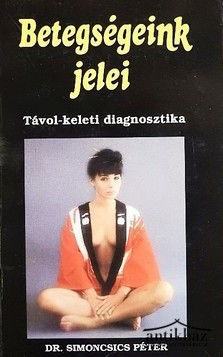 Könyv: Betegségeink jelei (Távol-keleti diagnosztika)
