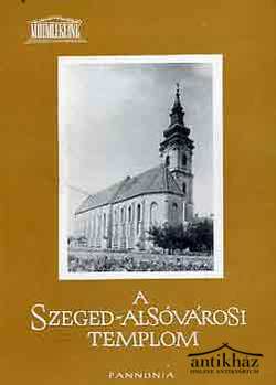 Könyv: A Szeged-Alsóvárosi templom