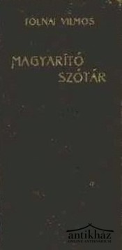Könyv: Magyarító szótár - a szükségtelen idegen szavak elkerülésére