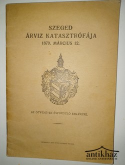 Könyv: Szeged Árvíz katasztrófája 1879. március 12.