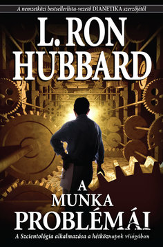 Könyv: A munka problémái - A szcientológia alkalmazása a hétköznapok világában