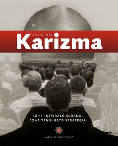 Könyv: Karizma - 12+1 Inspiráló előadó, 12+1 Tanulható stratégia