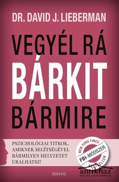 Könyv: Vegyél rá bárkit bármire