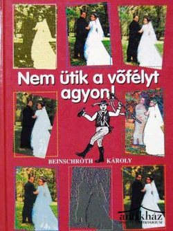 Könyv: Nem ütik a vőfélyt agyon!