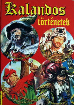 Könyv: Kalandos történetek (Davy Crockett, a prémvadász - A három testőr - A Karib-tenger kincse - Robin Hood – a tolvajok fejedelme)
