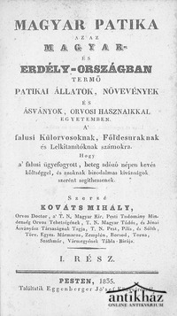 Könyv: Magyar patika, az az Magyar- és Erdély országban termő patikai állatok, növények és ásványok, orvosi hasznaikkal egyetemben I-III. rész (egybekötve)
