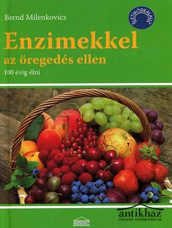 Könyv: Enzimekkel az öregedés ellen (100 évig élni)