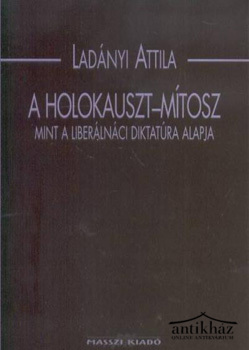 Könyv: A holokauszt-mítosz mint a liberálnáci diktatúra alapja