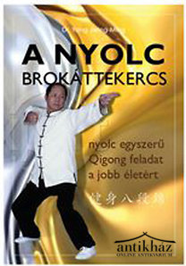 Könyv: A Nyolc Brokáttekercs (Nyolc egyszerű, egészségfejlesztő chikungyakorlat)