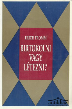 Könyv: Birtokolni vagy létezni? (Egy új társadalom alapvetése)