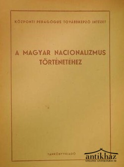 Könyv: A magyar nacionalizmus történetéhez