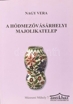 Könyv: A ​hódmezővásárhelyi majolikatelep