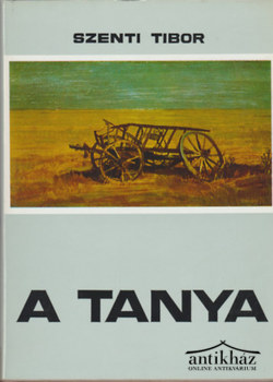 Könyv: A tanya (Hagyományos és átalakuló paraszti élet a Hódmezővásárhely-kopáncsi tanyavilágban)
