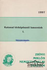 Könyv: Katonai térképészeti ismeretek I.