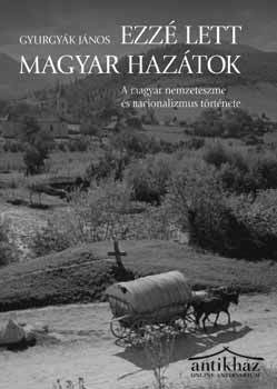 Könyv: Ezzé lett magyar hazátok - A magyar nemzeteszme és nacionalizmus története