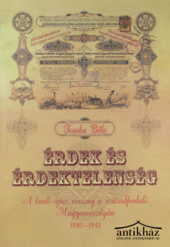 Könyv: Érdek és érdektelenség (A bank-ipar viszony a századforduló Magyarországán 1892-1913) (Dedikált!)