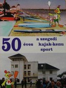 Online antikvárium: 50 éves a szegedi kajak-kenu sport