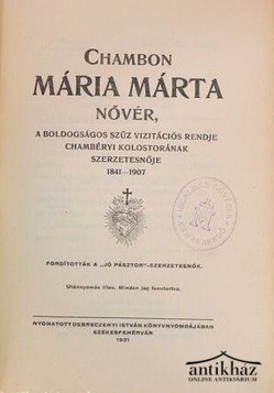 Könyv: Chambon ​Mária Márta nővér, a Boldogságos Szűz Vizitációs Rendje chambéryi kolostorának szerzetesnője 1841–1907