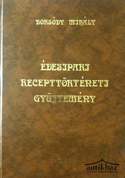 Könyv: Édesipari recepttörténeti gyűjtemény - Amit déd- és nagyanyáink sütöttek
