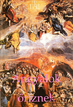 Könyv: Angyalok őriznek (Angyalteológia - Őrangyaltörténetek napjainkból - Angyalimák)