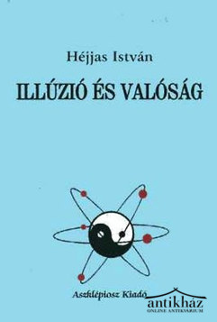 Könyv: Illúzió és valóság (Valóságmodellek a modern tudományban és az ősi keleti vallásokban)