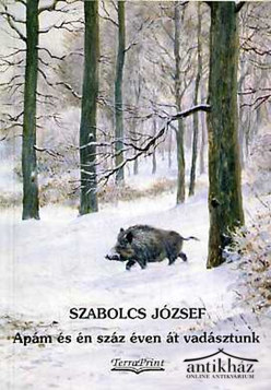 Könyv: Apám és én száz éven át vadásztunk